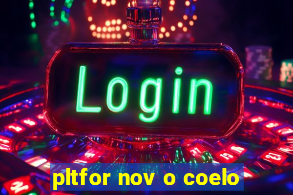 pltfor nov o coelo